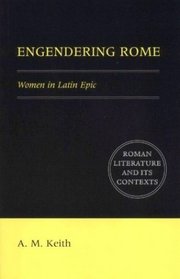 Engendering Rome : Women in Latin Epic (Roman Literature and its Contexts)