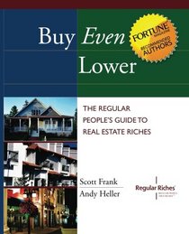 Buy Even Lower: The Regular People's Guide to Real Estate Riches