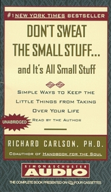 Dont Sweat The Small Stuff And Its All Small Stuff Unabridged : Simple Things To Keep The Little Things From Taking Over Your Life