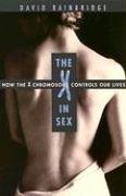 The X in Sex : How the X Chromosome Controls Our Lives,
