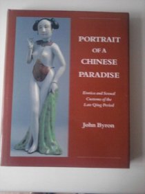 Portrait of a Chinese Paradise: Erotica and Sexual Customs of the Late Qing Period