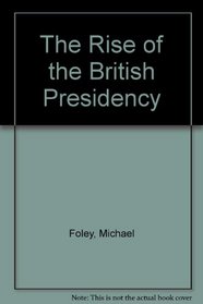 The Rise of the British Presidency