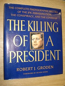 The Killing of a President; the complete photographic record of the JFK assassination, the conspiracy and the cover-up.