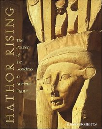 Hathor Rising : The Power of the Goddess in Ancient Egypt