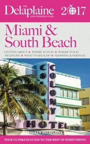 MIAMI & SOUTH BEACH - The Delaplaine 2017 Long Weekend Guide (Long Weekend Guides)