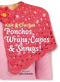 Knit & Crochet Ponchos, Wraps, Capes & Shrugs! (Knit & Crochet)