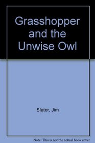 Grasshopper and the Unwise Owl