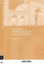 Xinjiang: China's Muslim Far Northwest (Durham East Asia Series)