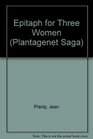 EPITAPH FOR 3 WOMEN (Plaidy, Jean, Plantagenet Saga.)