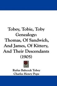Tobey, Tobie, Toby Genealogy: Thomas, Of Sandwich, And James, Of Kittery, And Their Descendants (1905)