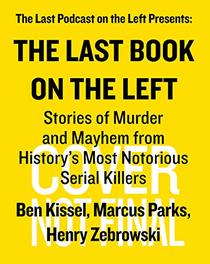 The Last Book on the Left: Stories of Murder and Mayhem from History?s Most Notorious Serial Killers