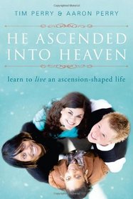 He Ascended into Heaven: Learning to Live an Ascension-Shaped Life
