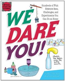 We Dare You!: Hundreds of Fun Science Bets, Challenges, and Experiments You Can Do at Home