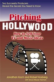 Pitching Hollywood: How to Sell Your TV and Movie Ideas