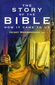The Story of the Bible : How It Came to Us