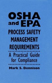 OSHA and EPA Process Safety Management Requirements : A Practical Guide for Compliance (Industrial Health  Safety)
