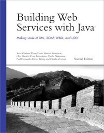 Building Web Services with Java : Making Sense of XML, SOAP, WSDL, and UDDI (2nd Edition) (Developer's Library)