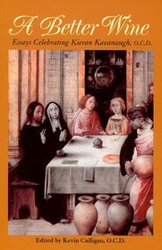 A Better Wine: Essays Celebrating Kieran Kavanaugh O.C.D. (Carmelite Studies)