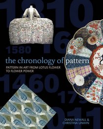 The Chronology of Pattern: Pattern in Art from Lotus Flower to Flower Power. by Diana Newall, Christina Unwin