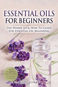 Essential Oils for Beginners: The Where To & How To Guide For Essential Oil Beginners (Essential Oils in Black&White)
