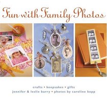 Fun With Family Photos: Crafts, Keepsakes, Gifts