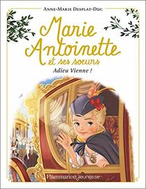 Marie-Antoinette et ses soeurs: Adieu Vienne ! (4)