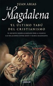 La Magdalena. El ltimo tab del Cristianismo del Cristianismo (Mary Magdalene, The Last Christian Taboo)