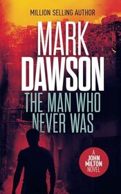 The Man Who Never Was: A John Milton Thriller