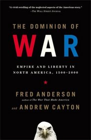 The Dominion of War : Empire and Liberty in North America, 1500-2000