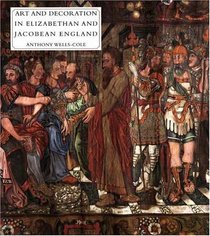 Art and Decoration in Elizabethan and Jacobean England : The Influence of Continental Prints, 1558-1625 (Paul Mellon Centre for Studies in Britis)
