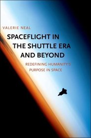 Spaceflight in the Shuttle Era and Beyond: Redefining Humanity's Purpose in Space