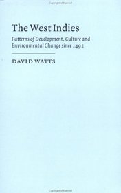 The West Indies: Patterns of Development, Culture and Environmental Change since 1492 (Cambridge Studies in Historical Geography)