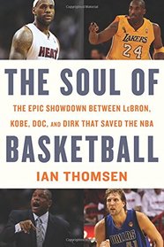 The Soul of Basketball: The Epic Showdown Between LeBron, Kobe, Doc, and Dirk That Saved the NBA
