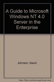 A Guide to Microsoft Windows NT 4.0 Server in the Enterprise