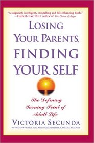 Losing Your Parents, Finding Yourself : The Defining Turning Point of Adult Life