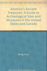 America's ancient treasures: A guide to archaeological sites and museums in the United States and Canada