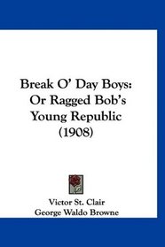 Break O' Day Boys: Or Ragged Bob's Young Republic (1908)
