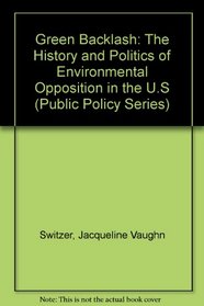 Green Backlash: The History and Politics of Environmental Opposition in the U.S (Public Policy Series)