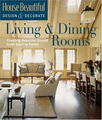House Beautiful Design & Decorate: Living & Dining Rooms: Creating Beautiful Rooms from Start to Finish (House Beautiful Design & Decorate)