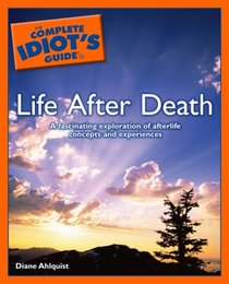 The Complete Idiot's Guide to Life After Death (Complete Idiot's Guide to)