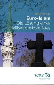 Euro- Islam. Die Lsung eines Zivilisationskonfliktes.