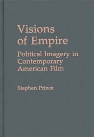 Visions of Empire: Political Imagery in Contemporary American Film (Praeger Series in Political Communication)