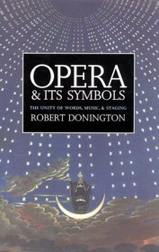 Opera and Its Symbols : The Unity of Words, Music and Staging