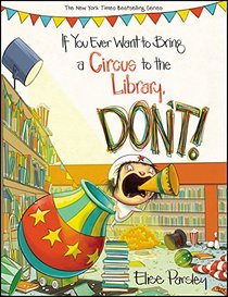 If You Ever Want to Bring a Circus to the Library, Don't!