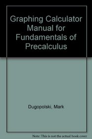 Graphing Calculator Manual for Fundamentals of Precalculus