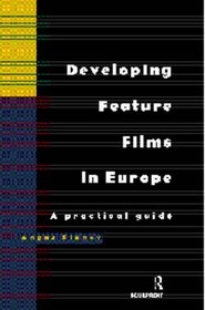Developing Feature Films in Europe: A Practical Guide (Blueprint: Media Business School S.)