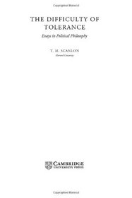 The Difficulty of Tolerance : Essays in Political Philosophy