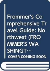 Frommer's Comprehensive Travel Guide: Northwest (Frommer's Washington and Oregon)