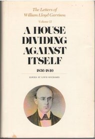 A House Dividing Against Itself 1836-1840 (The Letters of William Lloyd Garrison)