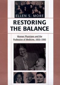 Restoring the Balance : Women Physicians and the Profession of Medicine, 1850-1995